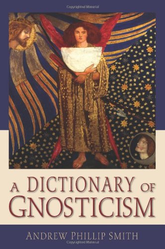 A Dictionary of Gnosticism by Andrew Phillip Smith