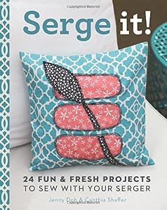Serge It!: 24 Fun &amp; Fresh Projects to Sew with Your Serger