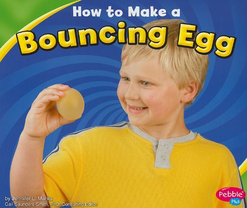 How to Make a Bouncing Egg (Pebble Plus: Hands-On Science Fun) by Jennifer L. Marks