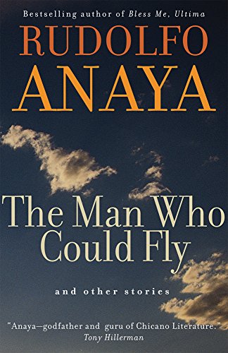 The Man Who Could Fly and Other Stories by Rudolfo Anaya