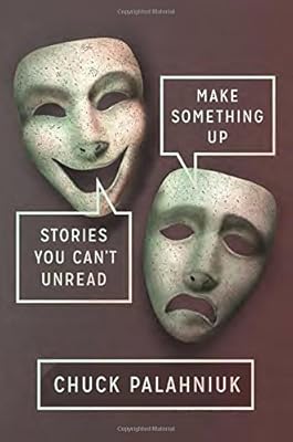 Make Something Up: Stories You Can't Unread
