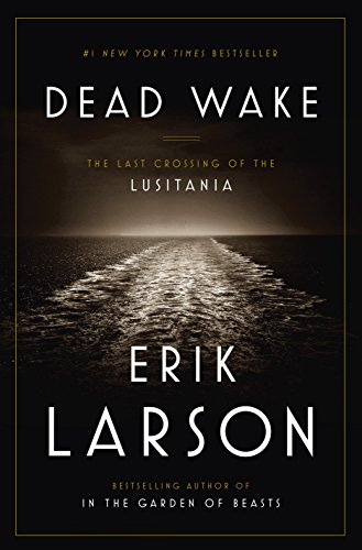 Dead Wake: The Last Crossing of the Lusitania by Erik Larson