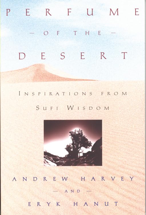 Perfume of the Desert: Inspirations from Sufi Wisdom by Andrew Harvey