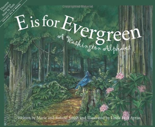 E is for Evergreen: A Washington State Alphabet by Roland Smith