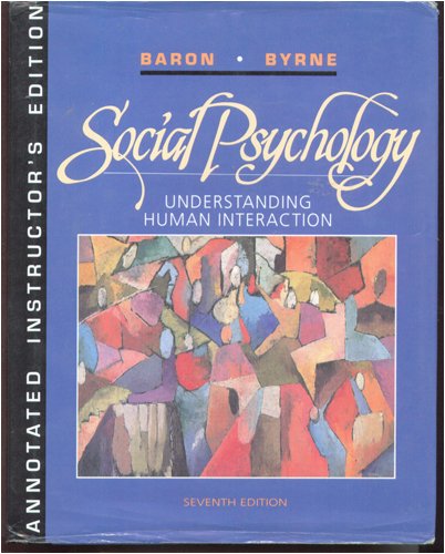 Social Psychology: Understanding Human Interaction (Annotated Instructor's Edition) by Robert A Baron