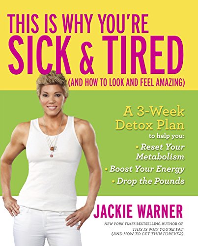 This Is Why You're Sick and Tired: by Jackie Warner