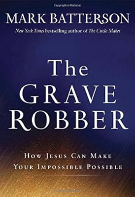 The Grave Robber: How Jesus Can Make Your Impossible Possible