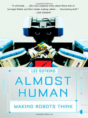 Almost Human: Making Robots Think by Lee Gutkind
