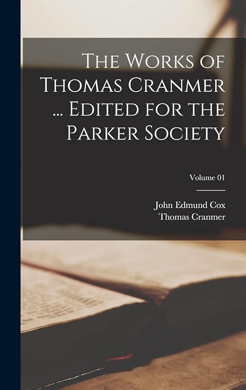 The Works of Thomas Cranmer ... Edited for the Parker Society; Volume 01 by Thomas Cranmer