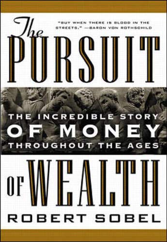 The Pursuit of Wealth: The Incredible Story of Money Throughout the Ages of Wealth by Robert Sobel