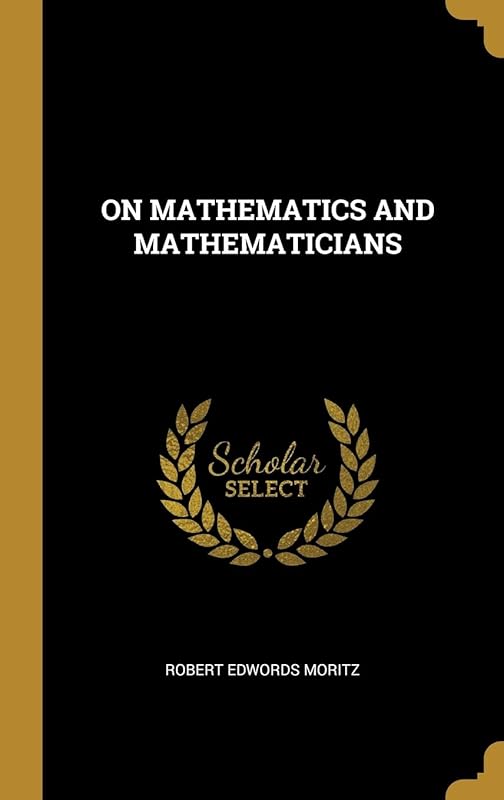 On Mathematics and Mathematicians by Robert Edwords Moritz