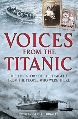 Voices from the Titanic: The Epic Story of the Tragedy from the People Who Were There