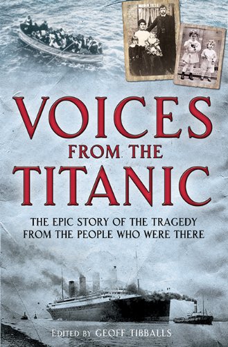 Voices from the Titanic: The Epic Story of the Tragedy from the People Who Were There by Geoff Tibballs