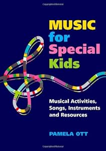 Music for Special Kids: Musical Activities, Songs, Instruments and Resources
