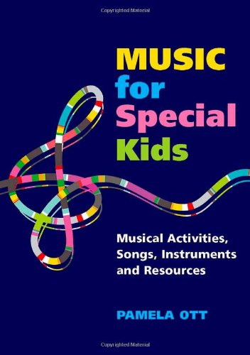Music for Special Kids: Musical Activities, Songs, Instruments and Resources by Pamela Ott