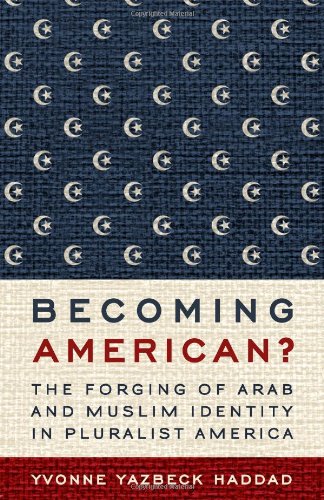 Becoming American?: The Forging of Arab and Muslim Identity in Pluralist America by Yvonne Yazbeck Haddad