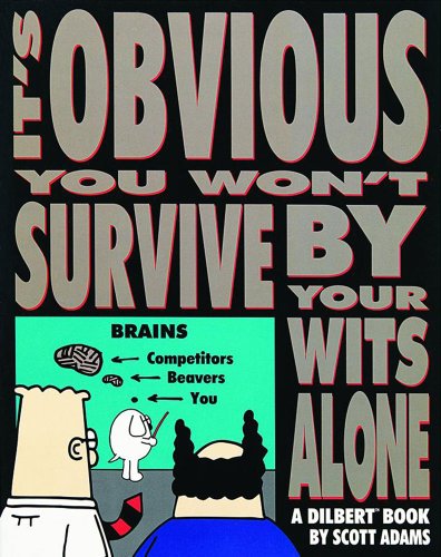 It's Obvious You Won't Survive By Your Wits Alone by Scott Adams