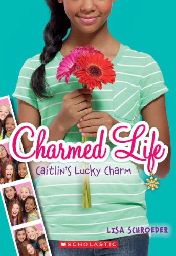 Charmed Life #1: Caitlin's Lucky Charm by Lisa Schroeder