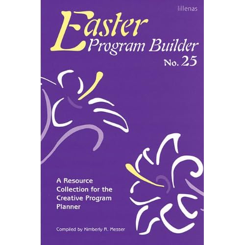 Easter Program Builder No. 25: A Resource Collection for the Creative Progam Planner