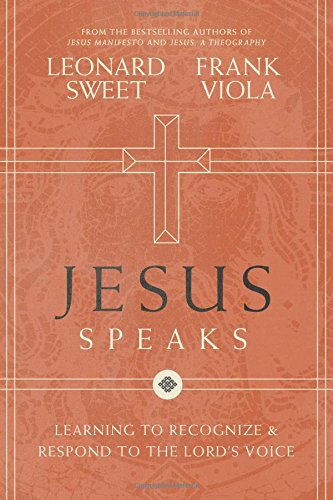 Jesus Speaks: Learning to Recognize and Respond to the Lord's Voice by Leonard I Sweet