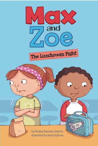 Max and Zoe: The Lunchroom Fight by Shelley Swanson Sateren