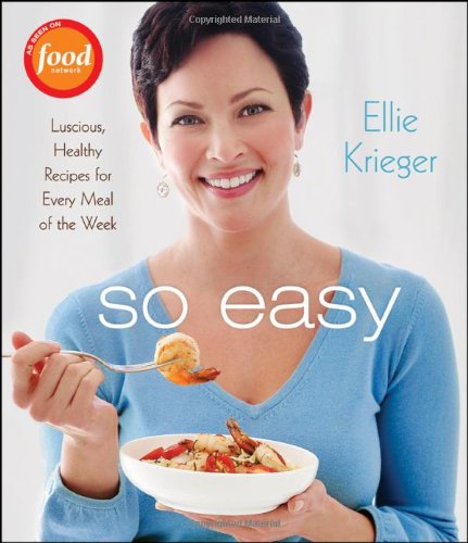 So Easy: Luscious, Healthy Recipes for Every Meal of the Week by Ellie Krieger
