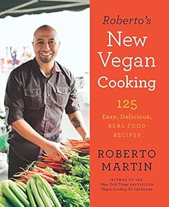 Roberto's New Vegan Cooking: 125 Easy, Delicious, Real Food Recipes