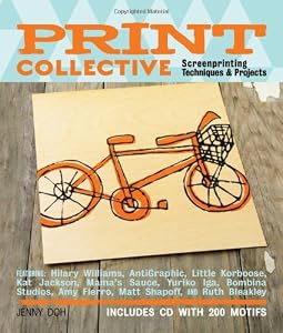 Print Collective: Screenprinting Techniques &amp; Projects by Jenny Doh