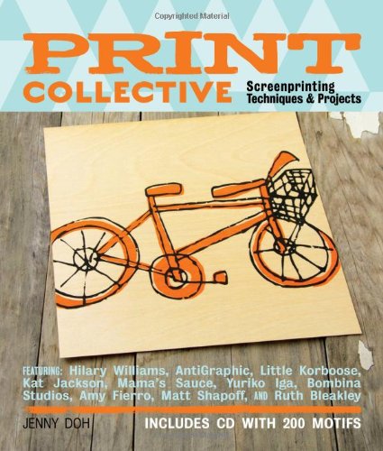 Print Collective: Screenprinting Techniques &amp; Projects by Jenny Doh