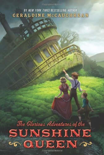 The Glorious Adventures of the Sunshine Queen by Geraldine McCaughrean