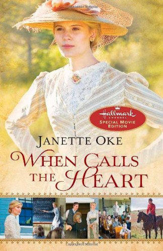 When Calls the Heart: Hallmark Channel Special Movie Edition by Janette Oke
