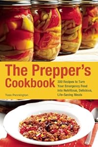 The Prepper's Cookbook: 300 Recipes to Turn Your Emergency Food into Nutritious, Delicious, Life-Saving Meals by Tess Pennington