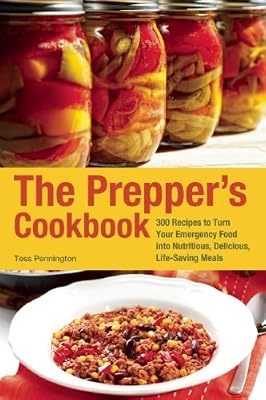 The Prepper's Cookbook: 300 Recipes to Turn Your Emergency Food into Nutritious, Delicious, Life-Saving Meals