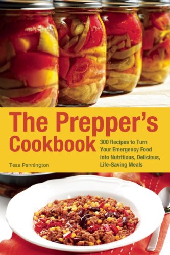 The Prepper's Cookbook: 300 Recipes to Turn Your Emergency Food into Nutritious, Delicious, Life-Saving Meals by Tess Pennington