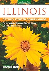 Illinois Getting Started Garden Guide: Grow the Best Flowers, Shrubs, Trees, Vines &amp; Groundcovers