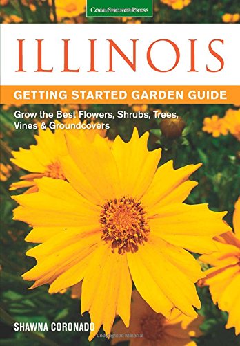 Illinois Getting Started Garden Guide: Grow the Best Flowers, Shrubs, Trees, Vines &amp; Groundcovers by Shawna Coronado