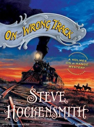 On the Wrong Track (Holmes on the Range) by Steve Hockensmith