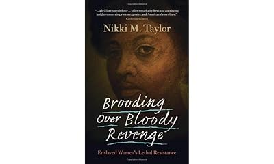 Brooding over Bloody Revenge: Enslaved Women's Lethal Resistance