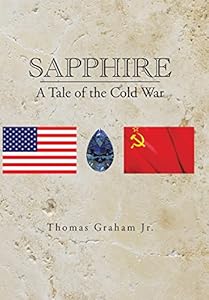 Sapphire: A Tale of the Cold War by Thomas Graham Jr.
