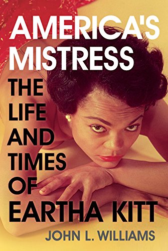 America's Mistress: The Life and Times of Miss Eartha Kitt by John L. Williams