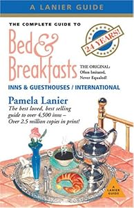 The Complete Guide to Bed &amp; Breakfasts, Inns &amp; Guesthouses: In the United States, Canada, &amp; Worldwide