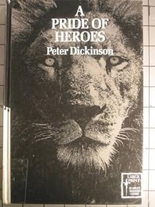 A Pride of Heroes (Scarlet Dagger Large Print) by Peter Dickinson
