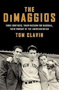 The DiMaggios: Three Brothers, Their Passion for Baseball, Their Pursuit of the American Dream