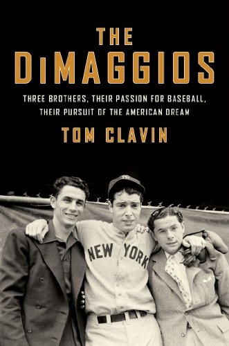 The DiMaggios: Three Brothers, Their Passion for Baseball, Their Pursuit of the American Dream by Tom Clavin