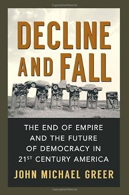 Decline and Fall: The End of Empire and the Future of Democracy in 21st Century America