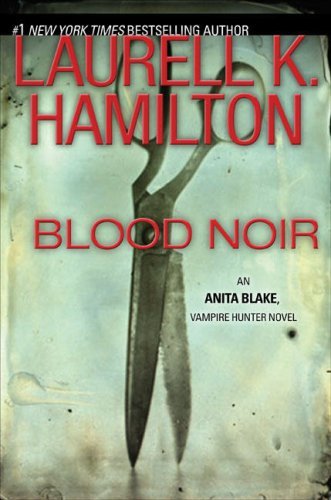 Blood Noir (Anita Blake, Vampire Hunter, Book 16) by Laurell K Hamilton