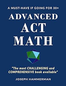 Advanced Math ACT: A Must Have if Going for 30+ (The Most Advanced Guide) by Joseph Hammerman
