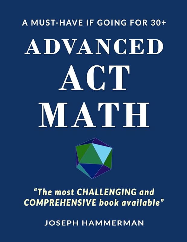 Advanced Math ACT: A Must Have if Going for 30+ (The Most Advanced Guide) by Joseph Hammerman