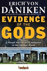 Evidence of the Gods: A Visual Tour of Alien Influence in the Ancient World by Erich von Daniken  ,