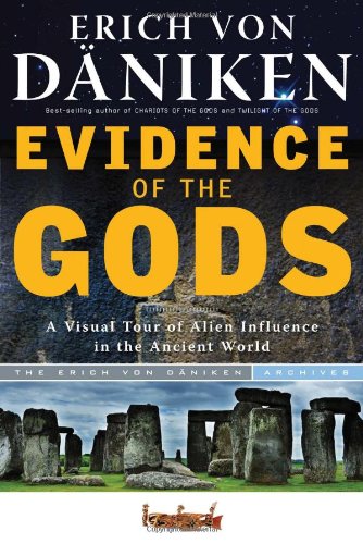 Evidence of the Gods: A Visual Tour of Alien Influence in the Ancient World by Erich von Daniken  ,